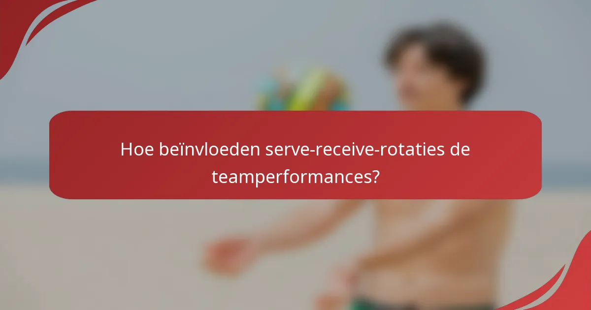 Hoe beïnvloeden serve-receive-rotaties de teamperformances?