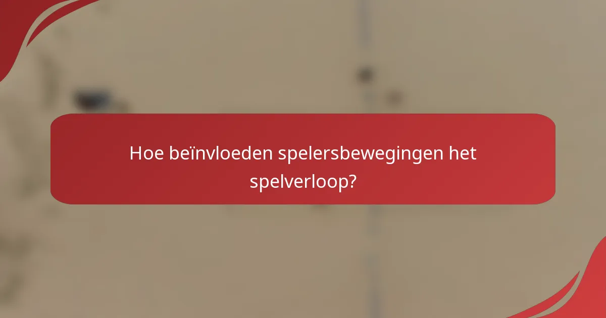 Hoe beïnvloeden spelersbewegingen het spelverloop?