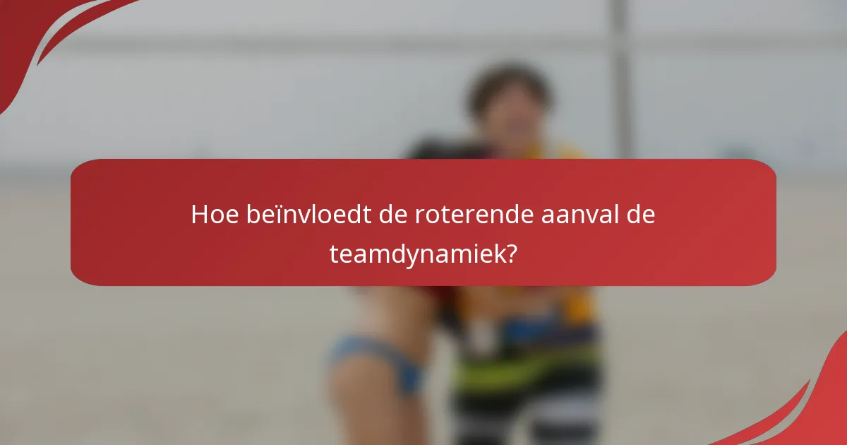 Hoe beïnvloedt de roterende aanval de teamdynamiek?
