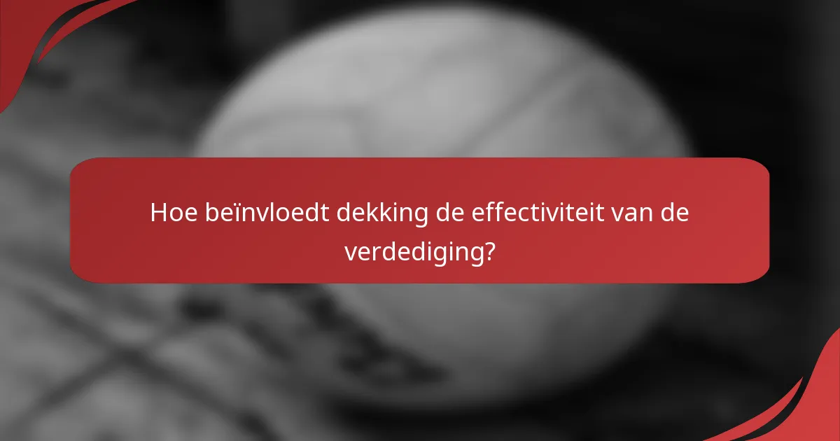 Hoe beïnvloedt dekking de effectiviteit van de verdediging?