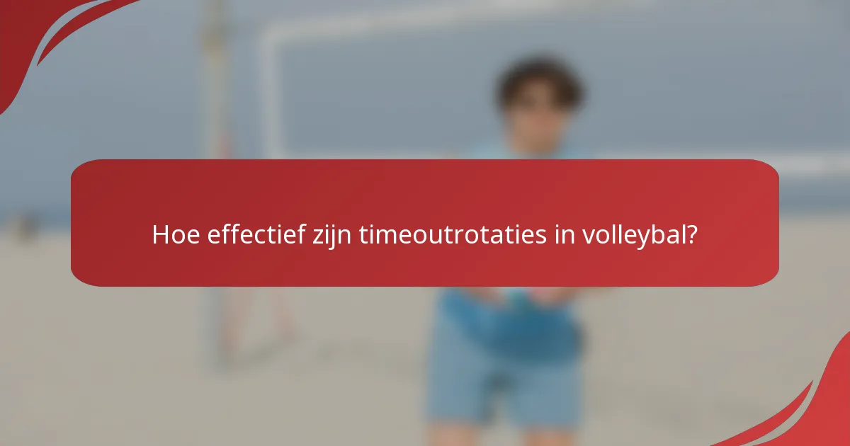 Hoe effectief zijn timeoutrotaties in volleybal?