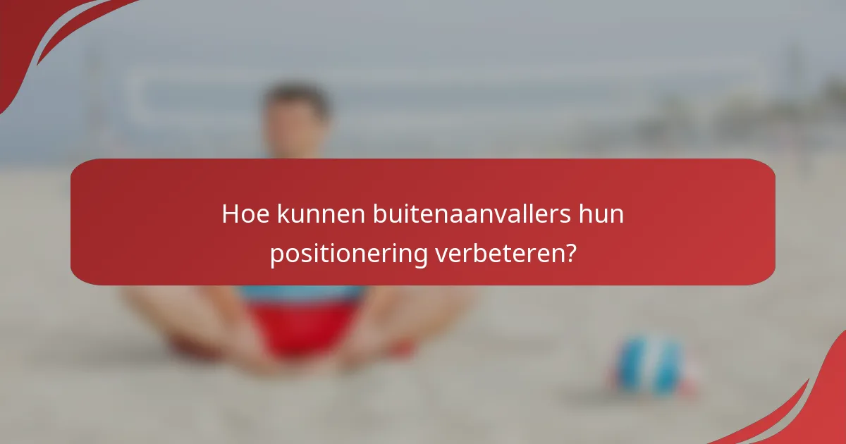 Hoe kunnen buitenaanvallers hun positionering verbeteren?
