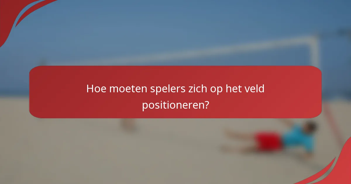 Hoe moeten spelers zich op het veld positioneren?
