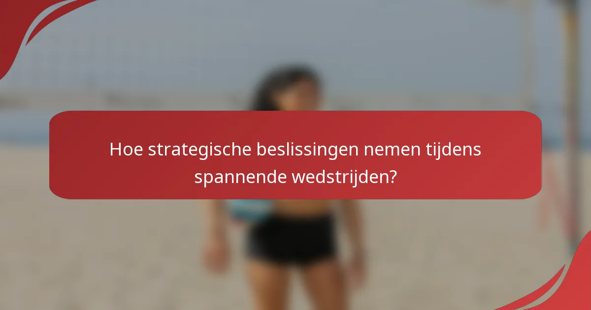Hoe strategische beslissingen nemen tijdens spannende wedstrijden?