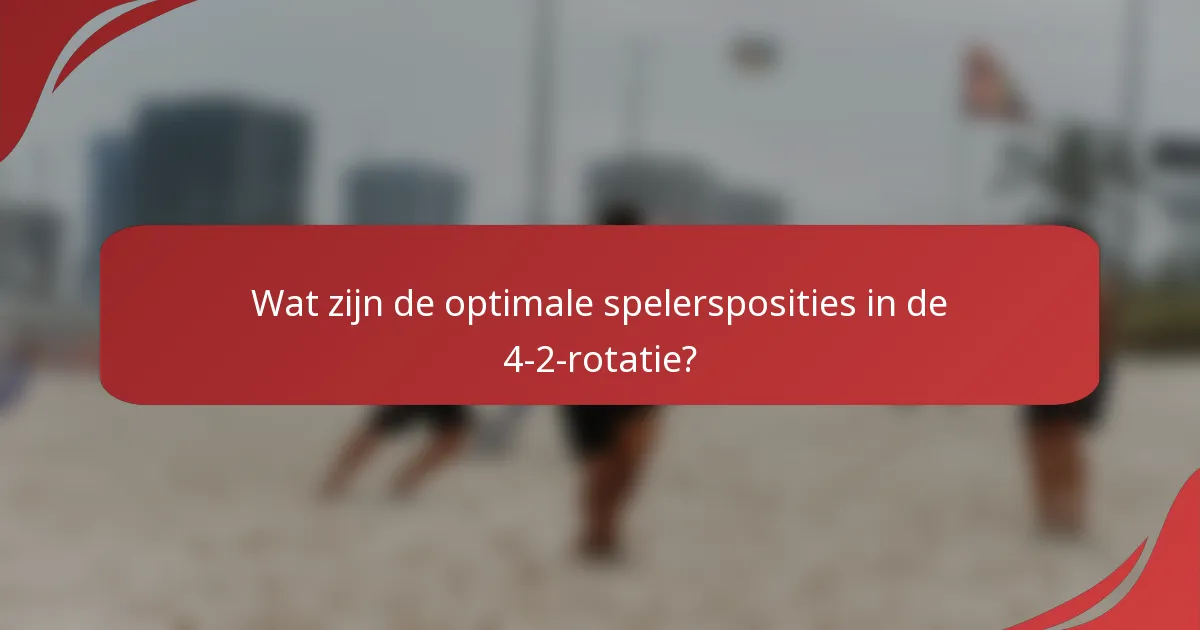Wat zijn de optimale spelersposities in de 4-2-rotatie?