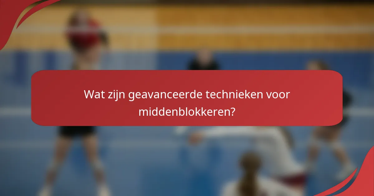 Wat zijn geavanceerde technieken voor middenblokkeren?