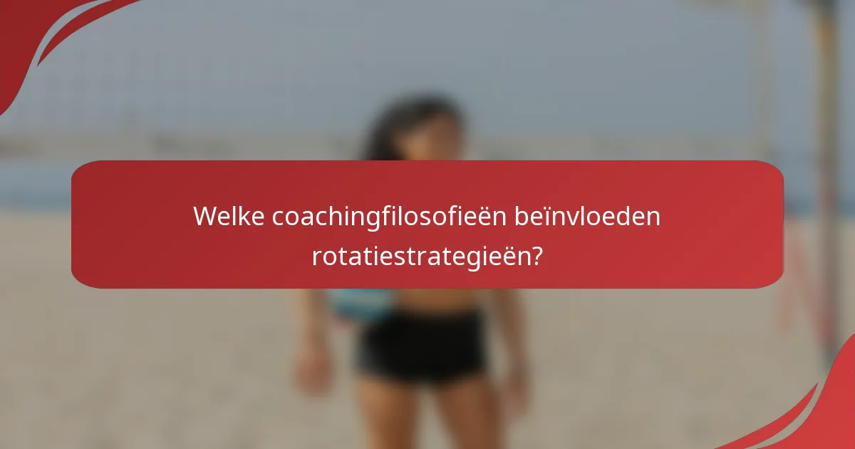 Welke coachingfilosofieën beïnvloeden rotatiestrategieën?