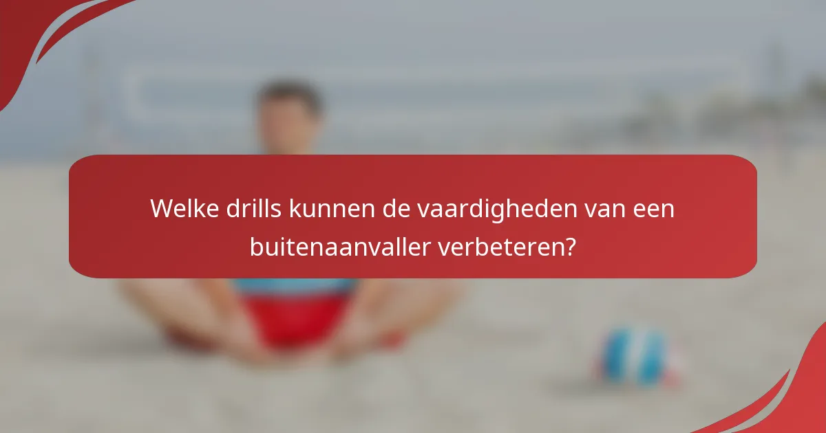 Welke drills kunnen de vaardigheden van een buitenaanvaller verbeteren?