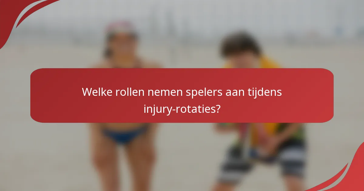 Welke rollen nemen spelers aan tijdens injury-rotaties?